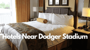 Hotels Near Dodger Stadium