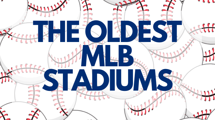 oldest baseball stadiums